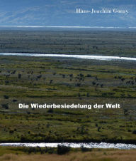 Title: Die Wiederbesiedelung der Welt, Author: Hans Joachim Gorny