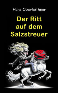 Title: Der Ritt auf dem Salzstreuer: Launige Anekdoten rund ums Salz, Author: Hans Oberleithner