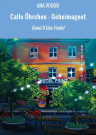 Title: Calle Öhrchen - Geheimagent: Band II Das Findel, Author: ANA VOOGD