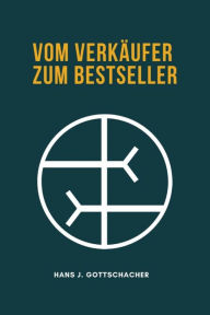 Title: Vom Verkäufer zum Bestseller, Author: Hans Jürgen Gottschacher