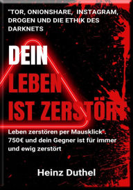 Title: Tor, OnionShare und die Ethik des Darknets. Leben zerstören per Mausklick: Cybermobbing im Darknet kaufen - Leben zerstören per Mausklick, Author: Heinz Duthel