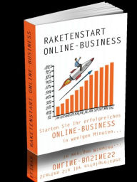 Title: Raketenstart Online-Business: Starten Sie Ihr erfolgreiches Online-Business in wenigen Minuten., Author: Christian Lackner