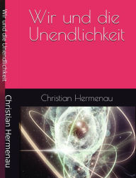 Title: Wir und die Unendlichkeit, Author: Christian Hermenau