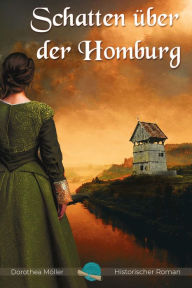 Title: Schatten über der Homburg: Historischer Roman, Author: Dorothea Möller