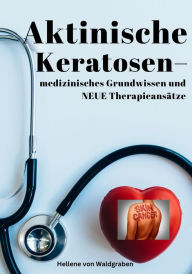 Title: Aktinische Keratosen - medizinisches Grundwissen und NEUE Therapieansätze (Carcinomata in situ), Author: Hellene von Waldgraben