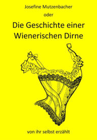Title: Josefine Mutzenbacher: Die Geschichte einer Wienerischen Dirne von ihr selbst erzählt, Author: Felix Salten