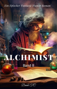 Title: Alchimist:Ein Epischer Fantasie Humor Roman(Band 8), Author: David T.C