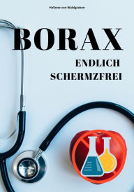 Title: Sofort schmerzfrei mit BORAX - Einfach und schnell erklärt:, Author: Hellene von Waldgraben