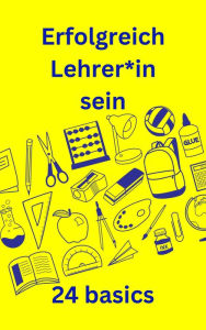 Title: Erfolgreich Lehrer*in sein: 24 basics, Author: Stefan Rogal