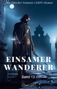 Title: Einsamer Wanderer:Ein Epos Fantasie LitRPG Roman(Band 13), Author: David T.C