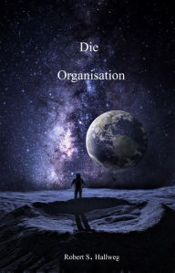 Title: Die Organisation: Wyjan´s Erbe, Author: Robert S. Hallweg