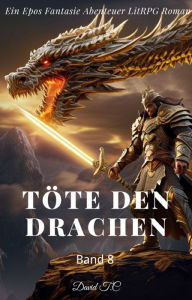 Title: Töte den Drachen:Ein Epos Fantasie Abenteuer LitRPG Roman(Band 8), Author: David T.C