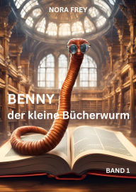 Title: Benny der kleine Bücherwurm Band 1, Author: Nora Frey