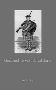 Title: Geschichte von Schottland, Author: Walter Scott