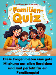 Title: Familien-Quiz: Diese Fragen bieten eine gute Mischung aus allen Bereichen und sind perfekt für ein Familienquiz!, Author: Josefa Kreuzer