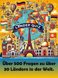 Title: Länderquiz: Über 500 Fragen zu über 30 Ländern in der Welt. Testen Sie Ihr Wissen oder das ihrer Freunde., Author: Adolf Küstner