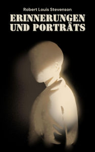 Title: Erinnerungen und Porträts, Author: Robert Louis Stevenson