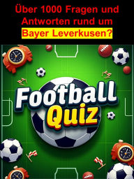 Title: Football-Quiz - Bayer Leverkusen: Testen Sie Ihr Wissen über Bayer 04 Leverkusen in diesem spannenden Quiz, das Fragen zu den besten Spielern uvm. stellt., Author: Adalbert Ahmann