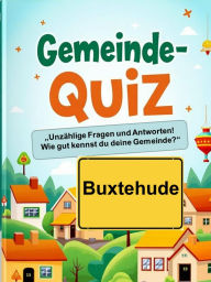 Title: Gemeinde-Quiz - Buxtehude: Perfekt für Wissenshungrige, Heimatliebhaber und alle, die Buxtehude neu entdecken möchten!, Author: Norbert Tuchel