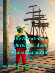 Title: Die Abenteuer von Klaas, dem Klabautermann: eine Geschichte (nicht nur) für Kinder, Author: Frank Bracker