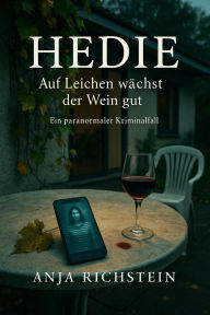 Title: Hedie: Auf Leichen wächst der Wein gut, Author: Anja Richstein
