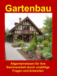 Title: Gartenbau - Allgemeinwissen für ihre Seminararbeit: Ein E-Book voller spannender Fragen & Antworten rund um den Gartenbau - perfekt für Anfänger & Profis!, Author: Walter Trauner
