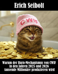 Title: Warum der Burn-Mechanismus von CWIF in den Jahren 2025 und 2026 tausende Millionäre produzieren wird, Author: Erich Seibolt