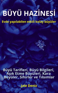 Title: BÜYÜ HAZINESI: Evde yapilabilen hizli etkili kolay büyüler - Büyü Tarifleri, Asik Etme Büyüleri, Kara Büyüler: Evde Yapilabilecek Kolay Büyü Tarifleri, Büyü Yapmanin Ipuçlari ve Püf Noktalari, Büyü Bilgileri, Author: Jale Deniz