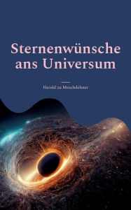 Title: Sternenwünsche ans Universum: Dein kraftvolles Werkzeug für ein glückliches Leben, Author: Herold Zu Moschdehner