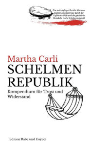 Title: Schelmenrepublik: Kompendium für Trost und Widerstand, Author: Martha Carli
