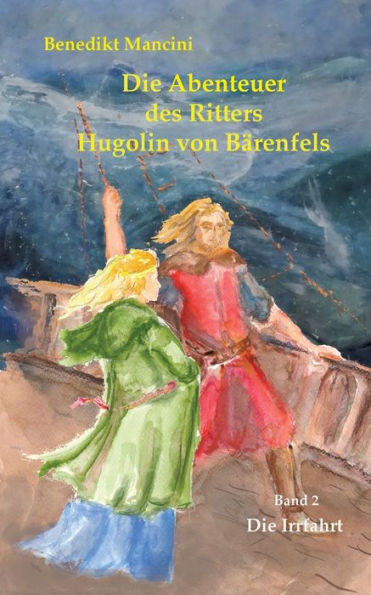 Die Abenteuer des Ritters Hugolin von Bärenfels: Band 2: Die Irrfahrt