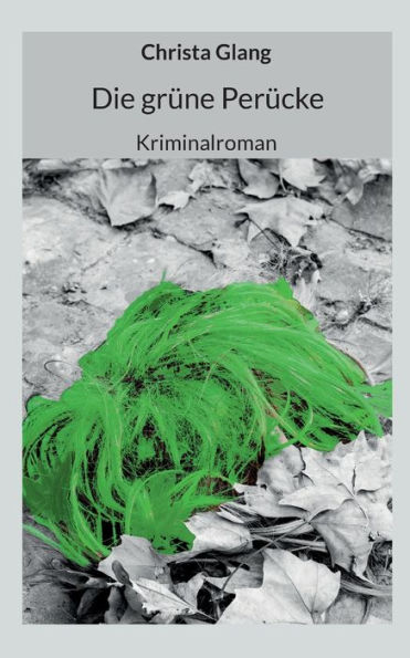 Die grüne Perücke: Kriminalroman