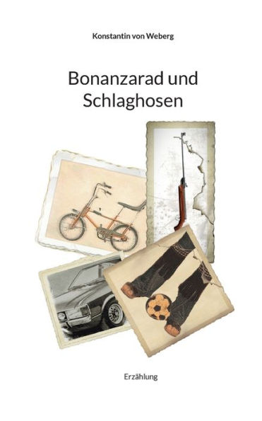 Bonanzarad und Schlaghosen: Erzählung