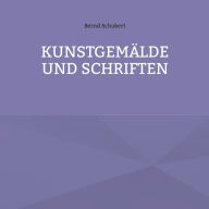 Title: Kunstgemälde und Schriften, Author: Bernd Schubert