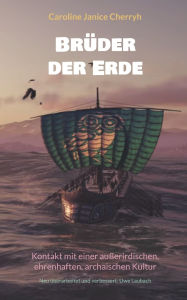 Title: Brï¿½der der Erde: Kontakt mit einer auï¿½erirdischen, ehrenhaften, archaischen Kultur, Author: C. J. Cherryh
