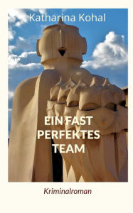 Title: Ein fast perfektes Team, Author: Katharina Kohal