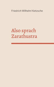 Title: Also sprach Zarathustra: Ein Buch fÃ¯Â¿Â½r Alle und Keinen, Author: Friedrich Wilhelm Nietzsche