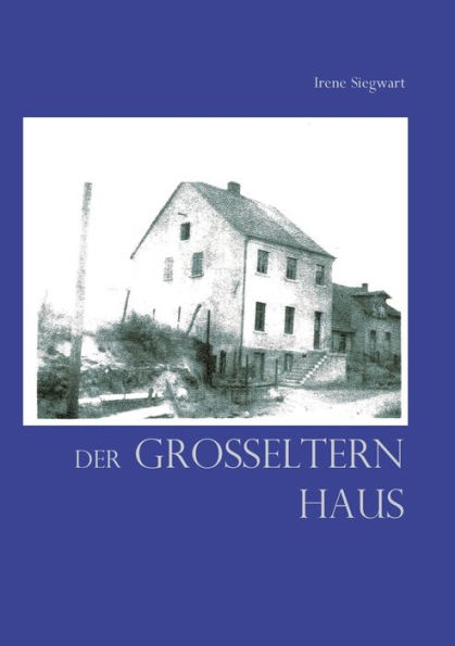 Der Groï¿½eltern Haus: Eine kleine Familiengeschichte