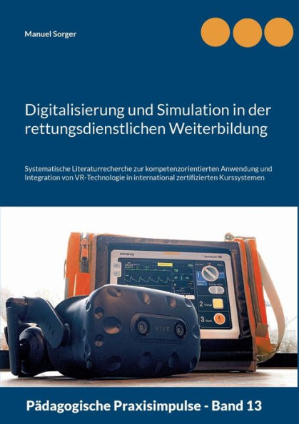 Digitalisierung und Simulation in der rettungsdienstlichen Weiterbildung: Systematische Literaturrecherche zur kompetenzorientierten Anwendung und Integration von VR-Technologie in international zertifizierten Kurssystemen