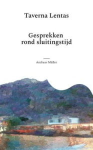 Title: Taverna Lentas: Gesprekken rond sluitingstijd, Author: Andreas MÃÂÂller