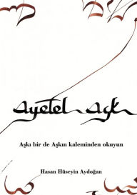Title: Ayetel Ask: Aski birde Askin kaleminden okuyun, Author: Hasan Aydogan