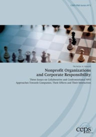 Title: Nonprofit Organizations and Corporate Responsibility: Three Essays on Collaborative and Confrontational NPO Approaches Towards Companies, Their Effects and Their Interaction, Author: Nicholas A Arnold
