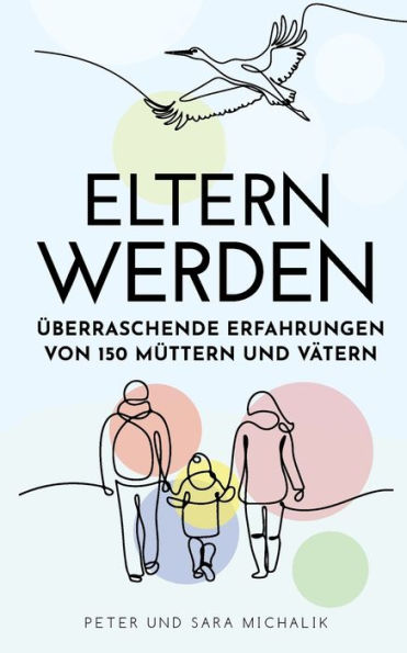 Eltern werden: ï¿½berraschende Erfahrungen von 150 Mï¿½ttern und Vï¿½tern