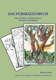 Title: Das Pub-Skizzenbuch: Pubs, Kneipen, Landgaststï¿½tten - Orte guter Geselligkeit, Author: Bernd Gerken