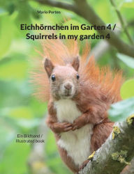 Title: Eichhörnchen im Garten 4 / Squirrels in my garden 4: Ein Bildband / Illustrated book, Author: Mario Porten
