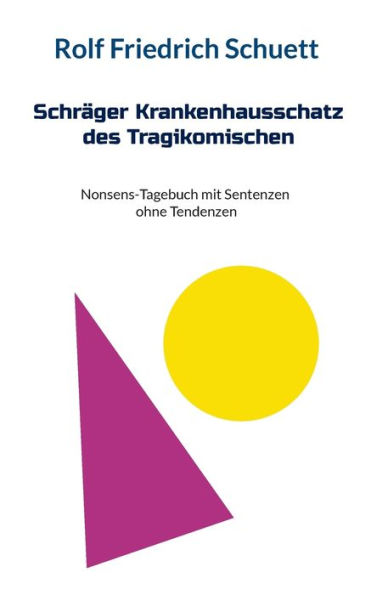 Schräger Krankenhausschatz des Tragikomischen: Nonsens-Tagebuch mit Sentenzen ohne Tendenzen