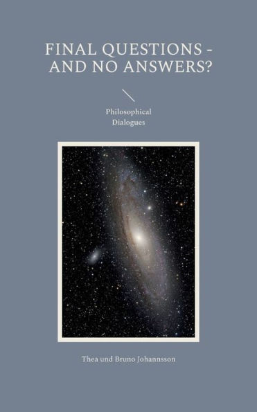 Final Questions - And No Answers?: Philosophical Dialogues