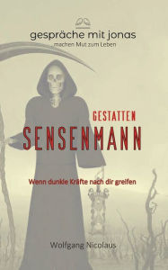 Title: Gestatten Sensenmann: Wenn dunkle Kräfte nach dir greifen, Author: Wolfgang Nicolaus