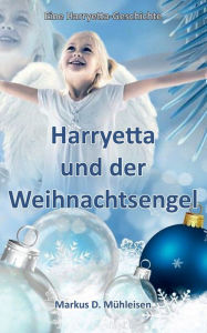 Title: Harryetta und der Weihnachtsengel, Author: Markus D Mïhleisen