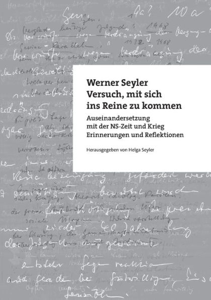 Versuch, mit sich ins Reine zu kommen: Auseinandersetzung mit der NS-Zeit und Krieg. Erinnerungen und Reflektionen